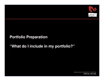 Portfolio Preparation  What do I include in my portfolio?  MIDDLESEX UNIVERSITY LONDON