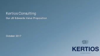 Kertios  Cons  ulting  Our JD Edwards Value Proposition  October 2017  About Kertios  About JD
