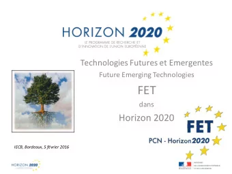 FET  dans  Horizon 2020  IECB, Bordeaux, 5 fvrier 2016  Technologies Futures et Emergentes  I