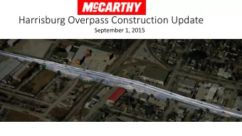Harrisburg Overpass Construction Update  September 1, 2015  Safety First  10,700 Man hours worked