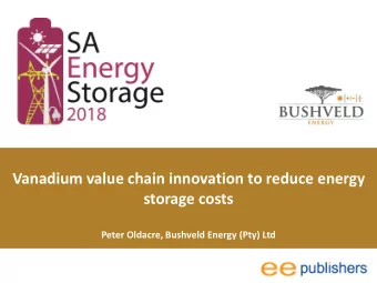 Vanadium value chain innovation to reduce energy  storage costs  Peter Oldacre, Bushveld Energy
