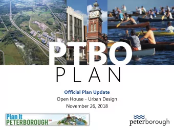 PTBO  P L A N  Official Plan Update  Open House - Urban Design  November 26, 2018 PTBO  Outline  P