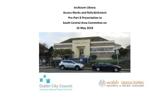 Inchicore Library Access Works and Refurbishment  Pre-Part 8 Presentation to  South Central Area