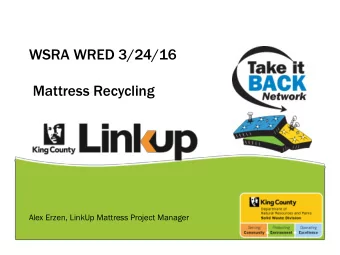Mattress Recycling  Alex Erzen, LinkUp Mattress Project Manager  Puget Sound  Sp  Spri  ring  ng