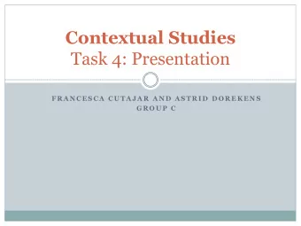 Contextual Studies  Task 4: Presentation  F R A N C E S C A  C U T A J A R A N D  A S T R I D  D O