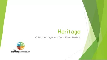 Heritage  Colac Herit age and Built  Form Review  What is Heritage?    Respect  for our cult