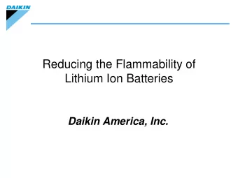 Reducing the Flammability of  Lithium Ion Batteries  Daikin America, Inc.  1  1  1  1  1  1  1  1