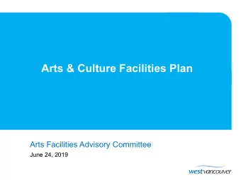 Arts &amp; Culture Facilities Plan  Arts Facilities Advisory Committee  June 24, 2019  Arts