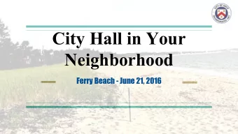 City Hall in Your  Neighborhood  Ferry Beach - June 21, 2016  Administration Department  Council