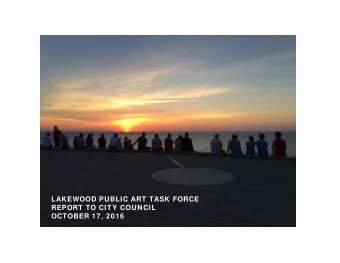 LAKEWOOD PUBLIC ART TASK FORCE  REPORT TO CITY COUNCIL  OCTOBER 17, 2016  3 years - 43,000 People