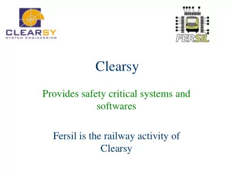 Clearsy  Provides safety critical systems and  softwares  Fersil is the railway activity of