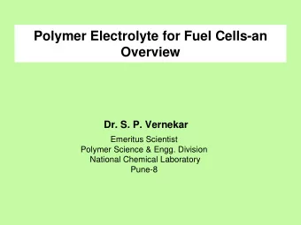 Polymer Electrolyte for Fuel Cells-an  Overview  Dr. S. P. Vernekar  Emeritus Scientist  Polymer