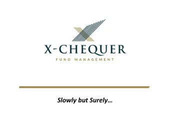 Slowly but Surely  Company In  Introduction  X-Chequer Fund Management was established in 2007