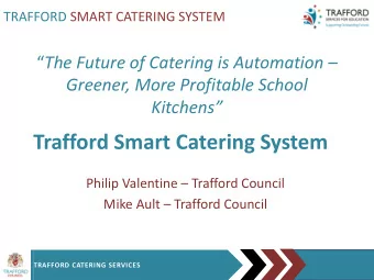 Trafford Smart Catering System Philip Valentine  Trafford Council Mike Ault  Trafford Council