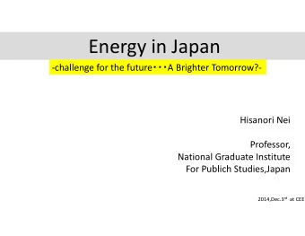 Energy in Japan  challenge for the future  A Brighter Tomorrow?   Hisanori Nei