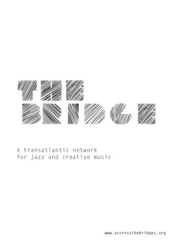 A transatlantic network  for jazz and creative music  www.accrossthebridges.org The motive of The