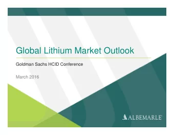 Global Lithium Market Outlook  Goldman Sachs HCID Conference  March 2016  Forward-looking
