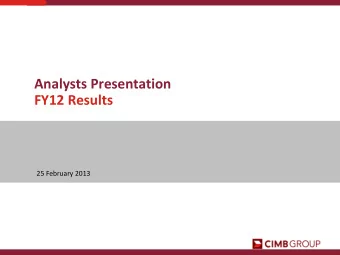 Analysts Presentation  FY12 Results  25 February 2013  Agenda  1. Key Highlights  2. CIMB 2.0  3.