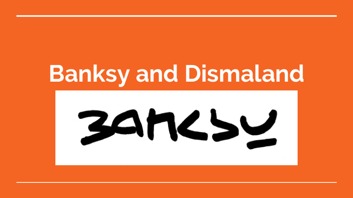 banksy and dismaland who is banksy
