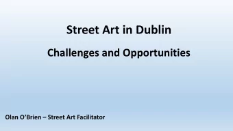 Street Art in Dublin  Challenges and Opportunities Olan OBrien  Street Art Facilitator