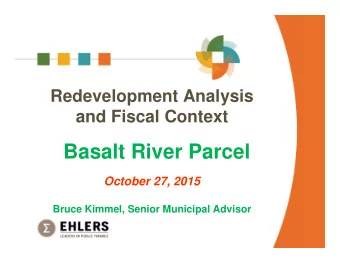 Basalt River Parcel  October 27, 2015  Bruce Kimmel, Senior Municipal Advisor  Outline    Recent
