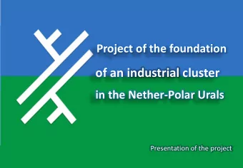 in the Nether-Polar Urals  Presentation of the project  The industrial cluster foundation is one
