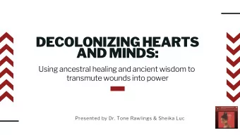 DECOLONIZING HEARTS  AND MINDS:  Using ancestral healing and ancient wisdom to  transmute wounds