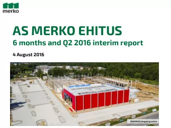 AS MERKO EHITUS  6 months and Q2 2016 interim report  4 August 2016  BAUHAUS shopping centre