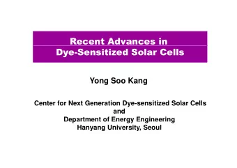 Recent Advances in  Dye-Sensitized Solar Cells  Yong Soo Kang  g  g  Center for Next Generation Dye