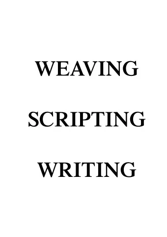 WEAVING  SCRIPTING  WRITING  Introduction  It can be argued that along with cave paintings,