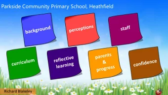 Parkside Community Primary School, Heathfield  Richard Blakeley  Background  Joined the school in
