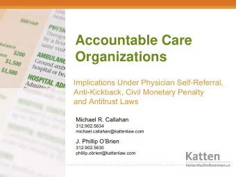 Accountable Care  Organizations  Implications Under Physician Self-Referral,  Anti-Kickback, Civil