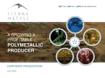 POLYMETALLIC  PRODUCER  CORPORATE PRESENTATION  July 2020  TSX: SMT | NYSE AMERICAN: SMTS | BVL: