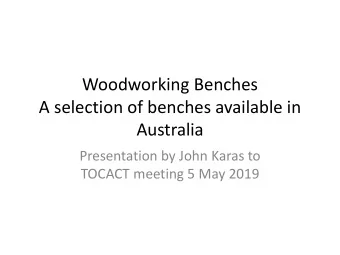 A selection of benches available in  Australia  Presentation by John Karas to  TOCACT meeting 5 May