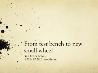 From test bench to new  small wheel  Yan Benhammou,  EPS HEP 2013, Stockholm  1  outline  LHC