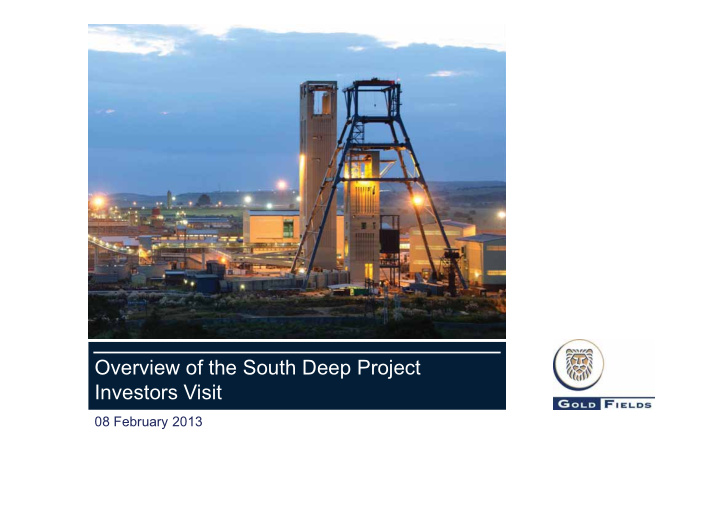 overview of the south deep project investors visit
