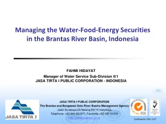 Managing the Water-Food-Energy Securities in the Brantas River Basin, Indonesia  FAHMI HIDAYAT