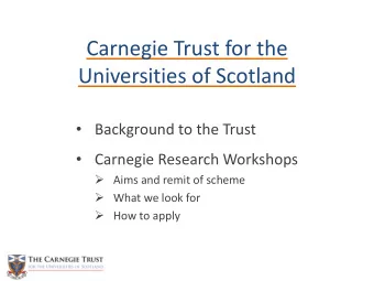 Carnegie Trust for the  Universities of Scotland  Background to the Trust  Carnegie Research