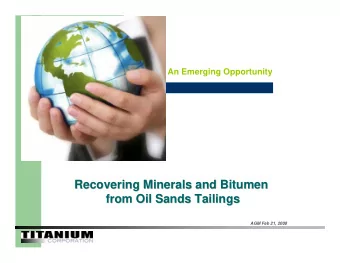Recovering Minerals and Bitumen  Recovering Minerals and Bitumen  from Oil Sands Tailings  from Oil