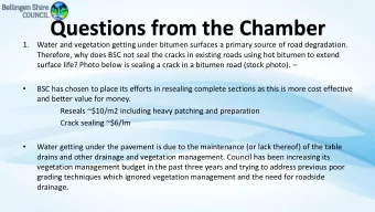 Questions from the Chamber  1.  Water and vegetation getting under bitumen surfaces a primary