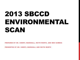 2013 SBCCD  ENVIRONMENTAL  SCAN  PREPARED BY DR. CHERYL MARSHALL, KEITH WURTZ, AND BEN GAMBOA