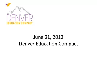 June 21, 2012  Denver Education Compact  April Review  Compact:  Role and Purpose  As Board