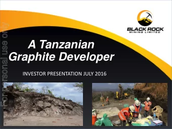 A Tanzanian  Graphite Developer  INVESTOR PRESENTATION JULY 2016  Disclaimer  For personal use only