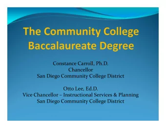Constance Carroll, Ph.D.  Chancellor San Diego Community College District Otto Lee, Ed.D. Vice