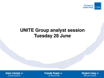 UNITE Group analyst session  Tuesday 28 June  Agenda  1. Strategy and positioning  2. The UNITE
