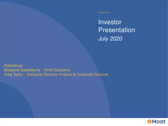 Investor  Presentation  July 2020  Presenting: Elizabeth Austerberry  Chief Executive Greg