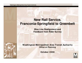 New Rail Service,  Franconia-Springfield to Greenbelt  Blue Line Realignment and  Feedback from