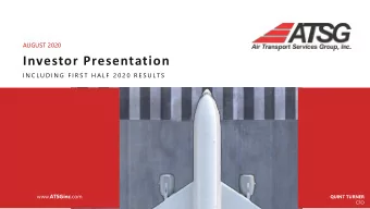 Investor Presentation  I N C L U D I N G  F I R S T  H A L F  2 0 2 0  R E S U LT S www. ATSGinc