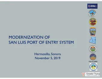 MODERNIZATION OF  SAN LUIS PORT OF ENTRY SYSTEM  Hermosillo, Sonora  November 5, 2019  Current