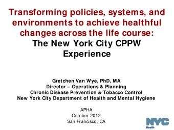 Transforming policies, systems, and  environments to achieve healthful  changes across the life
